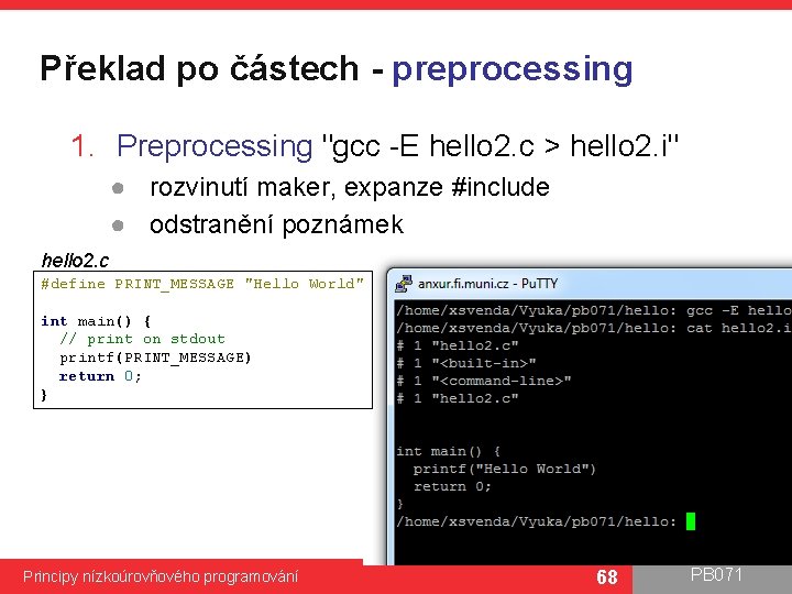 Překlad po částech - preprocessing 1. Preprocessing "gcc -E hello 2. c > hello