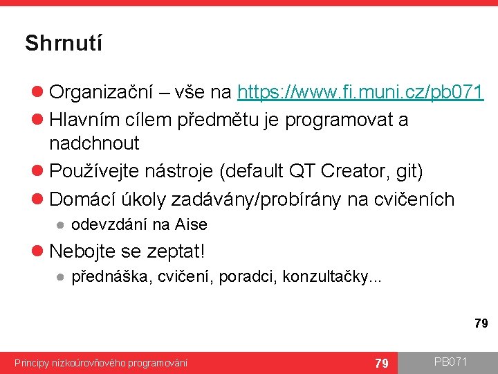 Shrnutí l Organizační – vše na https: //www. fi. muni. cz/pb 071 l Hlavním