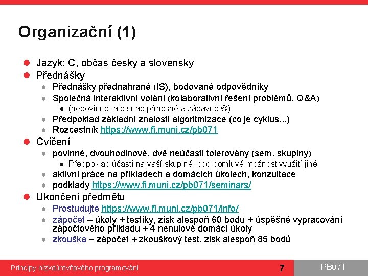 Organizační (1) l Jazyk: C, občas česky a slovensky l Přednášky ● Přednášky přednahrané