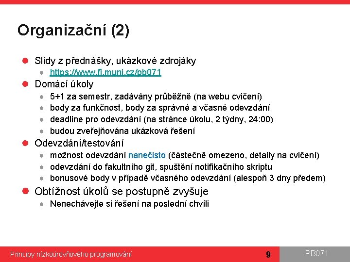 Organizační (2) l Slidy z přednášky, ukázkové zdrojáky ● https: //www. fi. muni. cz/pb