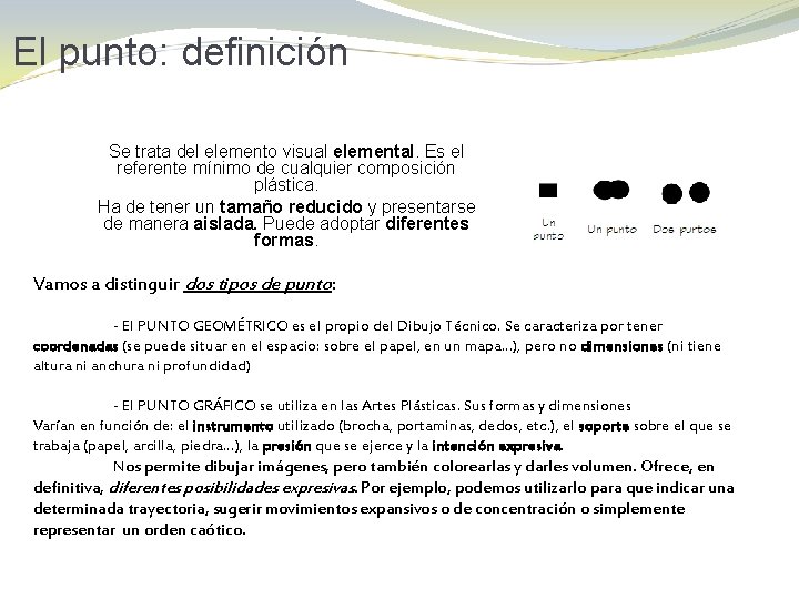 El punto: definición Se trata del elemento visual elemental. Es el referente mínimo de