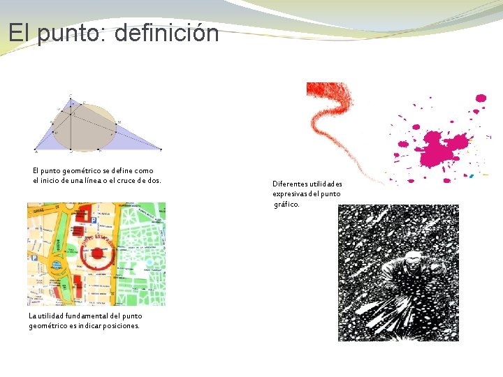 El punto: definición El punto geométrico se define como el inicio de una línea