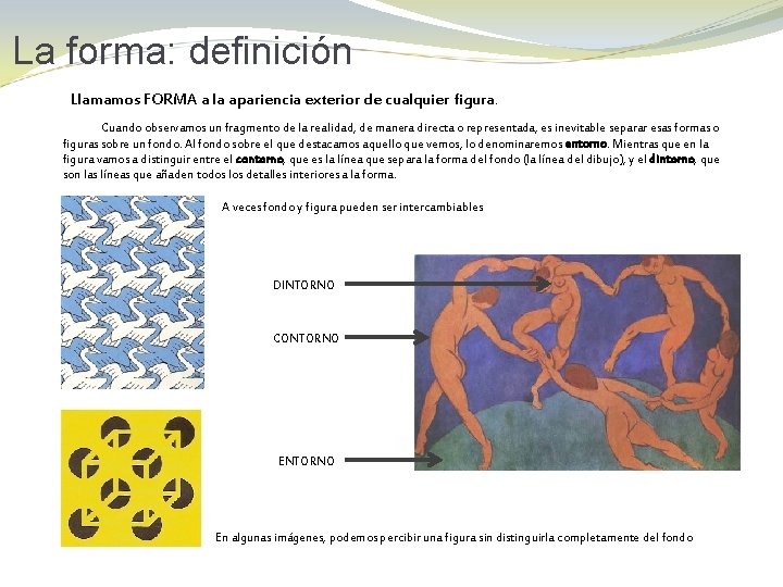 La forma: definición Llamamos FORMA a la apariencia exterior de cualquier figura. Cuando observamos