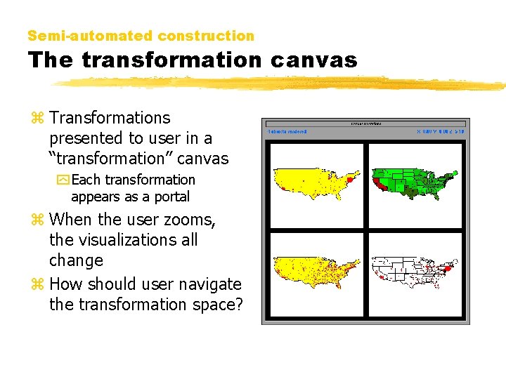Semi-automated construction The transformation canvas z Transformations presented to user in a “transformation” canvas