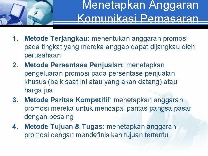 Menetapkan Anggaran Komunikasi Pemasaran 1. Metode Terjangkau: menentukan anggaran promosi pada tingkat yang mereka