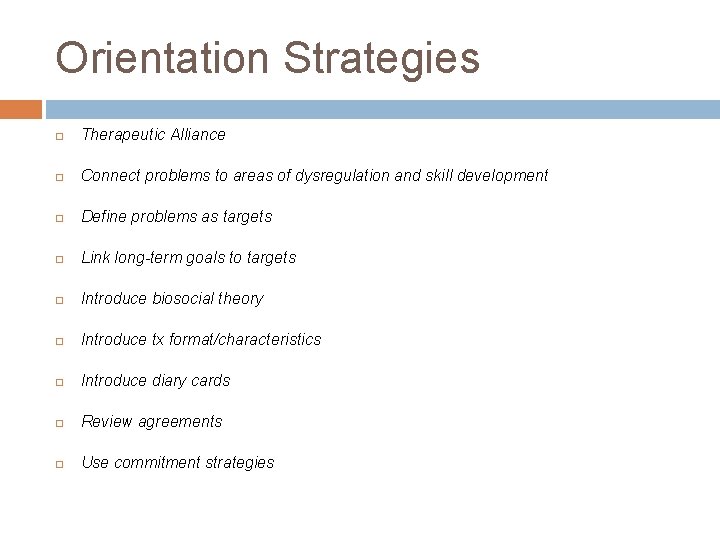 Orientation Strategies Therapeutic Alliance Connect problems to areas of dysregulation and skill development Define