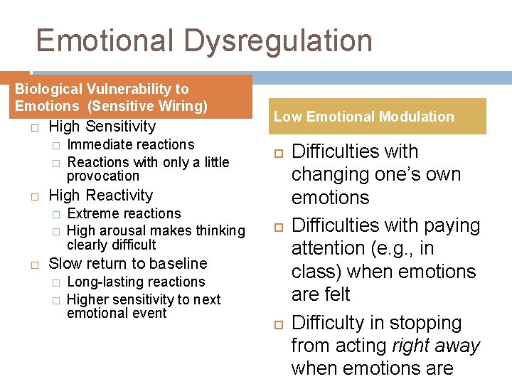 Emotional Dysregulation Biological Vulnerability to Emotions (Sensitive Wiring) High Sensitivity � � High Reactivity
