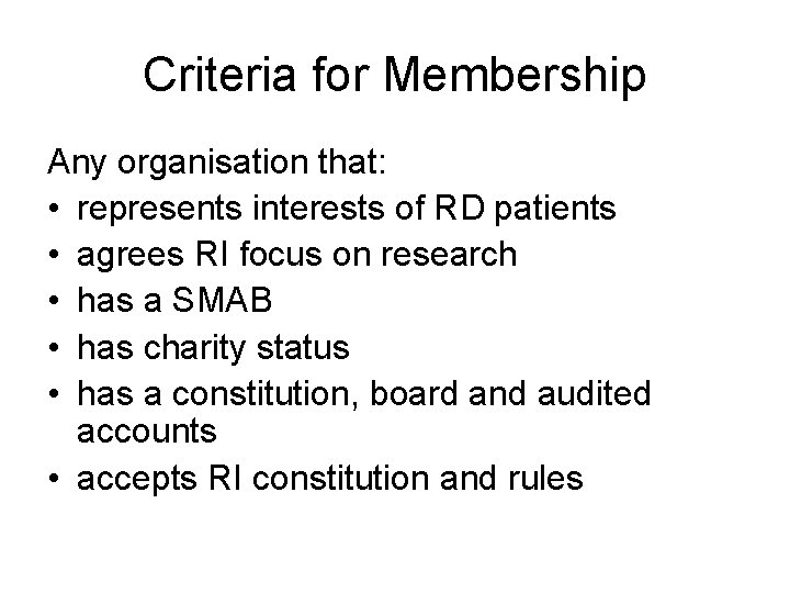 Criteria for Membership Any organisation that: • represents interests of RD patients • agrees