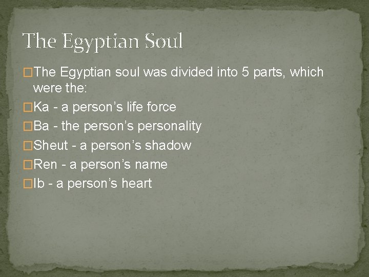 The Egyptian Soul �The Egyptian soul was divided into 5 parts, which were the: