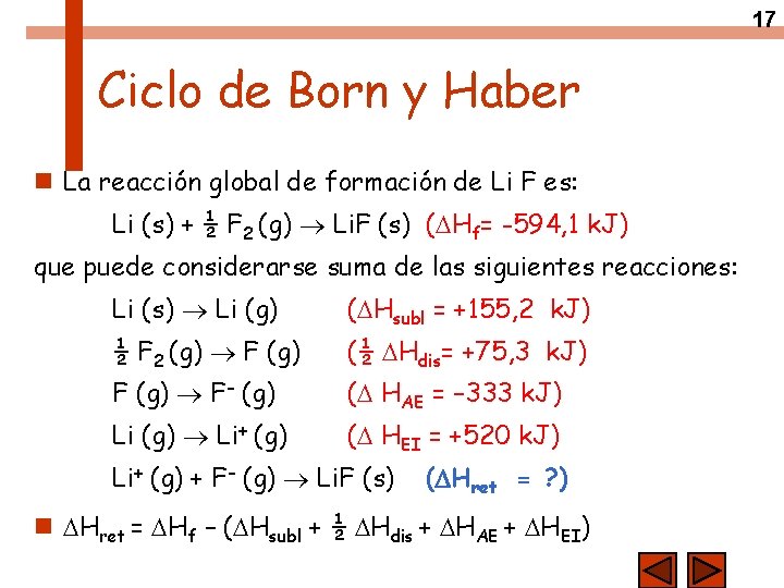 17 Ciclo de Born y Haber n La reacción global de formación de Li