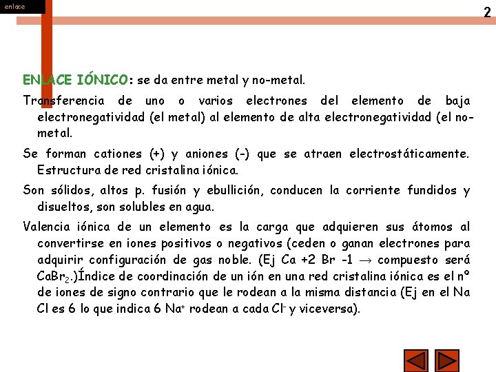 enlace ENLACE IÓNICO: se da entre metal y no-metal. Transferencia de uno o varios