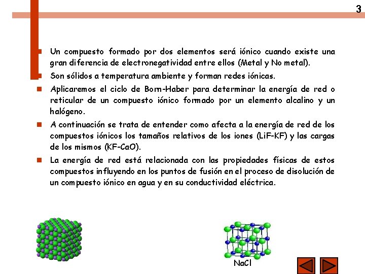 3 n Un compuesto formado por dos elementos será iónico cuando existe una gran