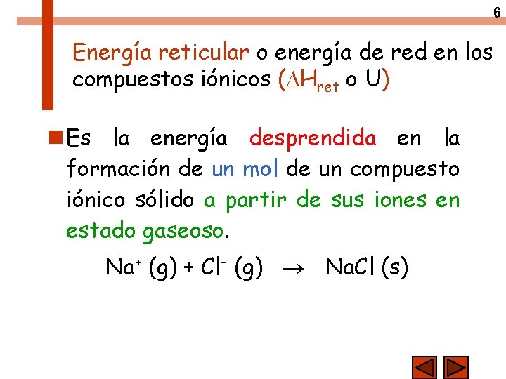 6 Energía reticular o energía de red en los compuestos iónicos ( Hret o