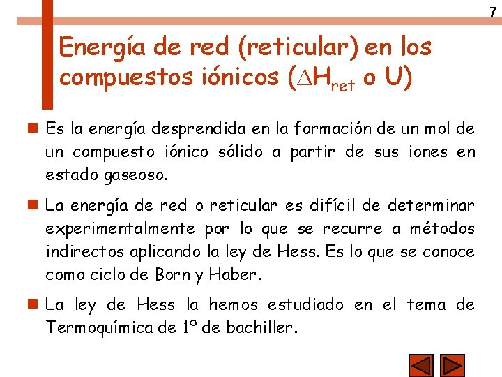 7 Energía de red (reticular) en los compuestos iónicos ( Hret o U) n