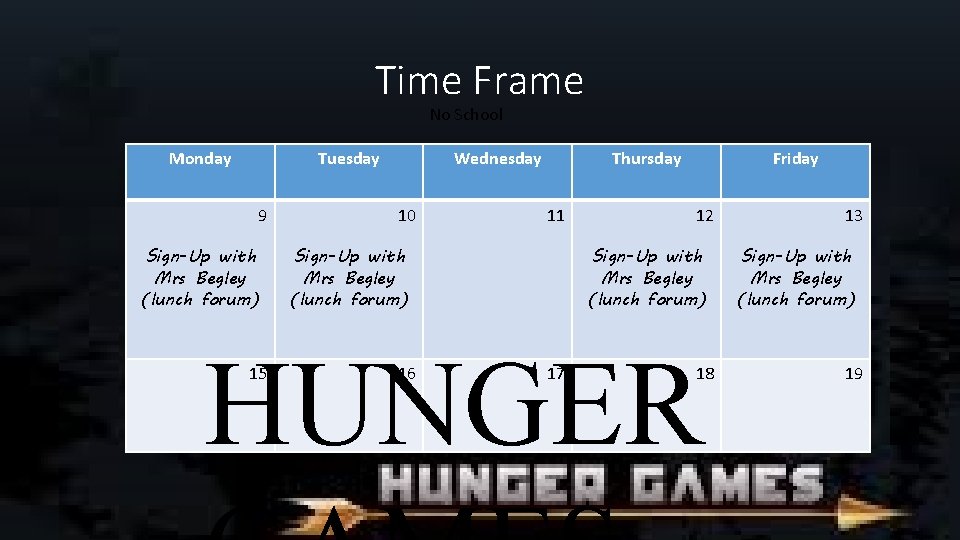 Time Frame No School Monday Tuesday 9 Sign-Up with Mrs Begley (lunch forum) Wednesday