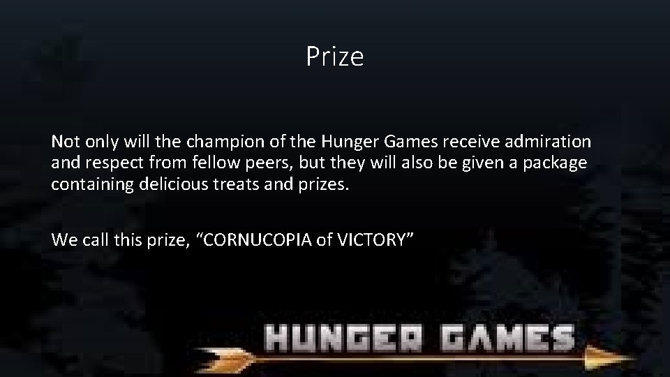 Prize Not only will the champion of the Hunger Games receive admiration and respect