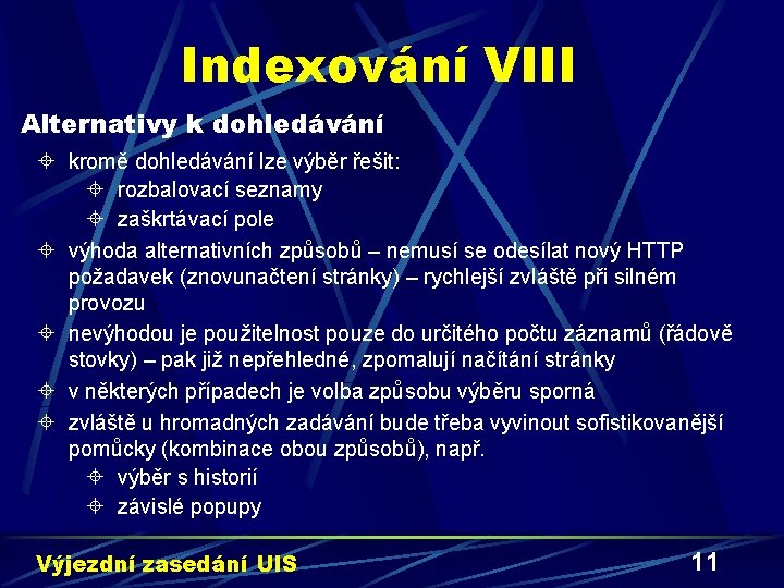 Indexování VIII Alternativy k dohledávání ± kromě dohledávání lze výběr řešit: ± rozbalovací seznamy