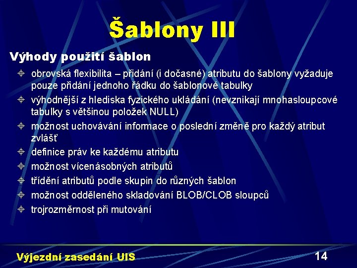 Šablony III Výhody použití šablon ± obrovská flexibilita – přidání (i dočasné) atributu do