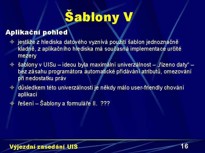 Šablony V Aplikační pohled ± jestliže z hlediska datového vyznívá použití šablon jednoznačně kladně,