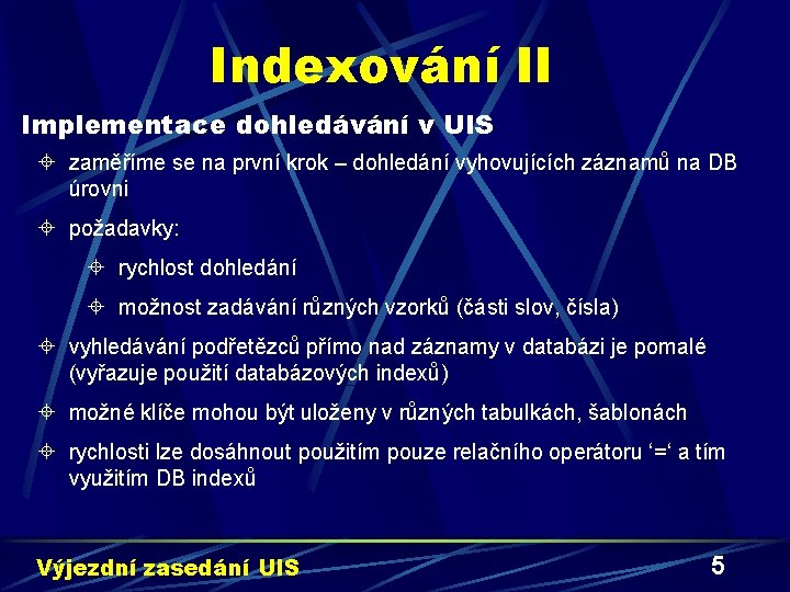 Indexování II Implementace dohledávání v UIS ± zaměříme se na první krok – dohledání
