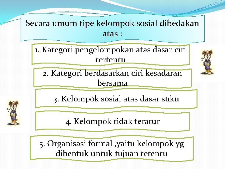 Secara umum tipe kelompok sosial dibedakan atas : 1. Kategori pengelompokan atas dasar ciri