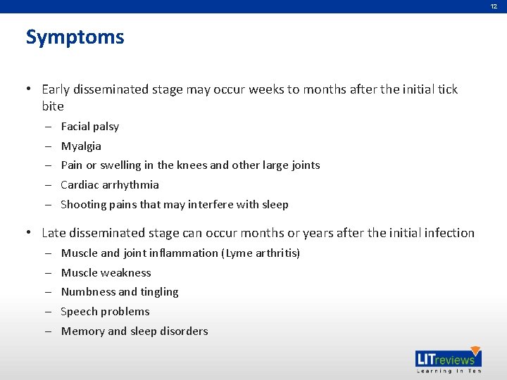 12 Symptoms • Early disseminated stage may occur weeks to months after the initial