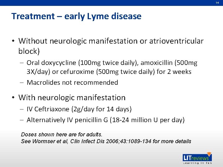 14 Treatment – early Lyme disease • Without neurologic manifestation or atrioventricular block) –