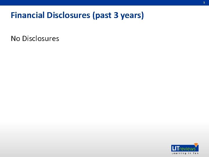 3 Financial Disclosures (past 3 years) No Disclosures 