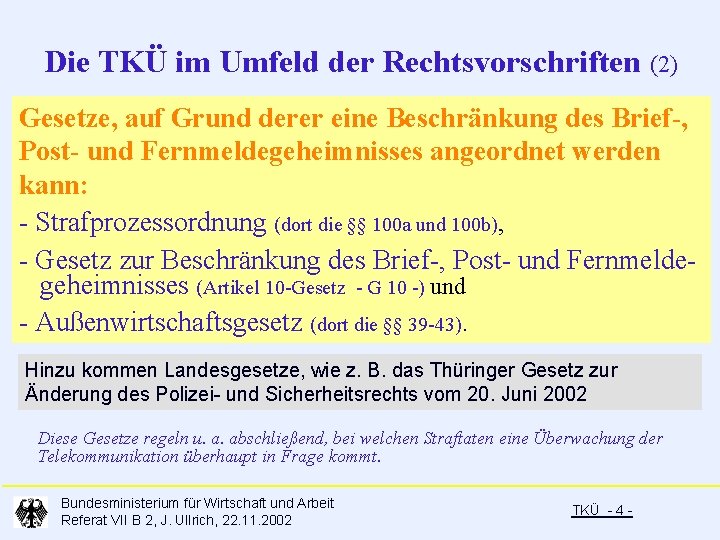 Die TKÜ im Umfeld der Rechtsvorschriften (2) Gesetze, auf Grund derer eine Beschränkung des