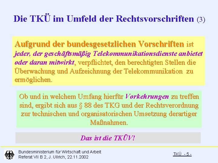 Die TKÜ im Umfeld der Rechtsvorschriften (3) Aufgrund der bundesgesetzlichen Vorschriften ist jeder, der