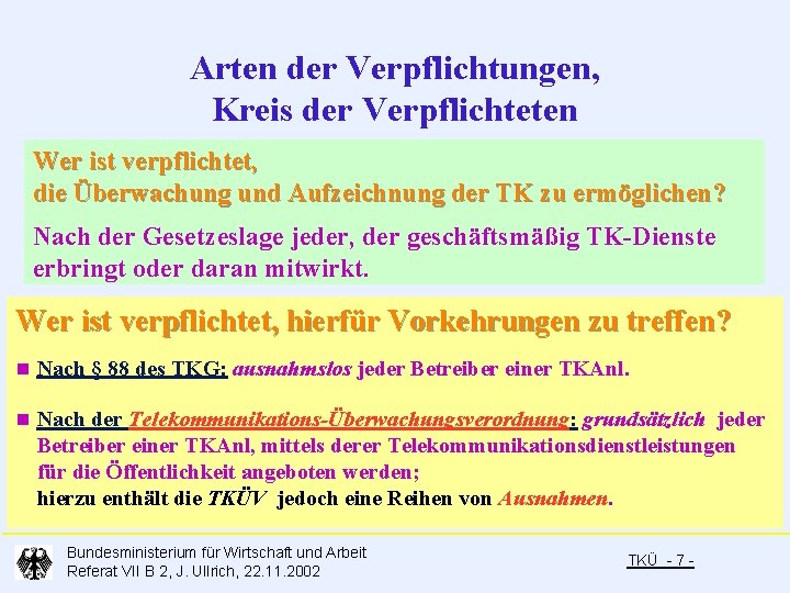 Arten der Verpflichtungen, Kreis der Verpflichteten Wer ist verpflichtet, die Überwachung und Aufzeichnung der