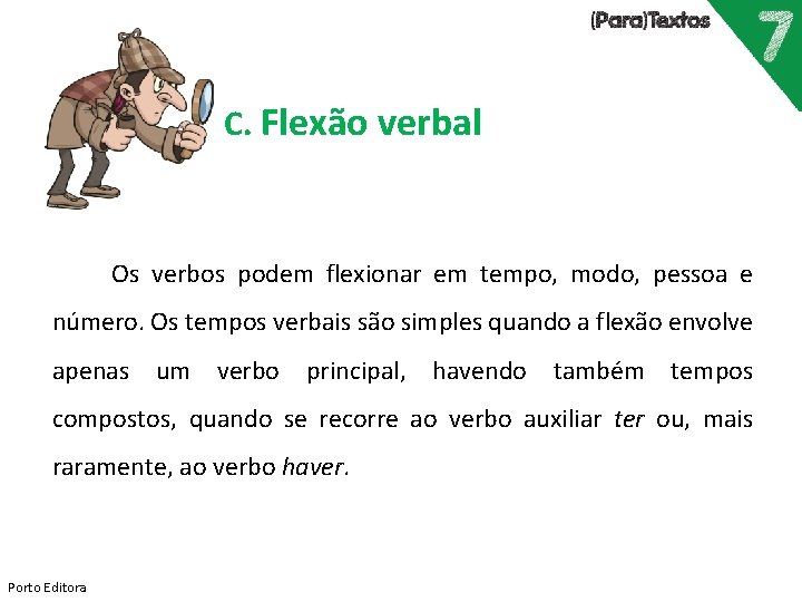 C. Flexão verbal Os verbos podem flexionar em tempo, modo, pessoa e número. Os