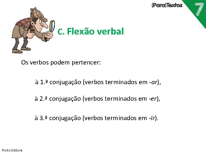 C. Flexão verbal Os verbos podem pertencer: à 1. ª conjugação (verbos terminados em