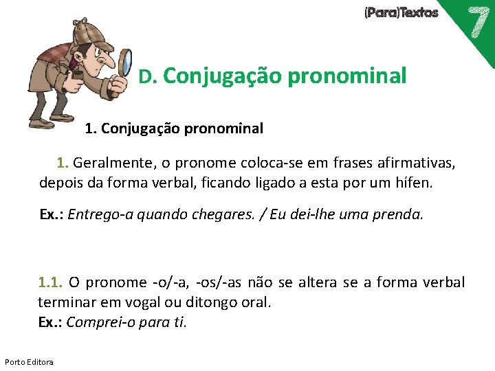 D. Conjugação pronominal 1. Geralmente, o pronome coloca-se em frases afirmativas, depois da forma