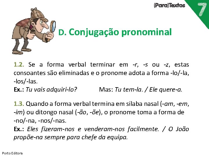 D. Conjugação pronominal 1. 2. Se a forma verbal terminar em -r, -s ou