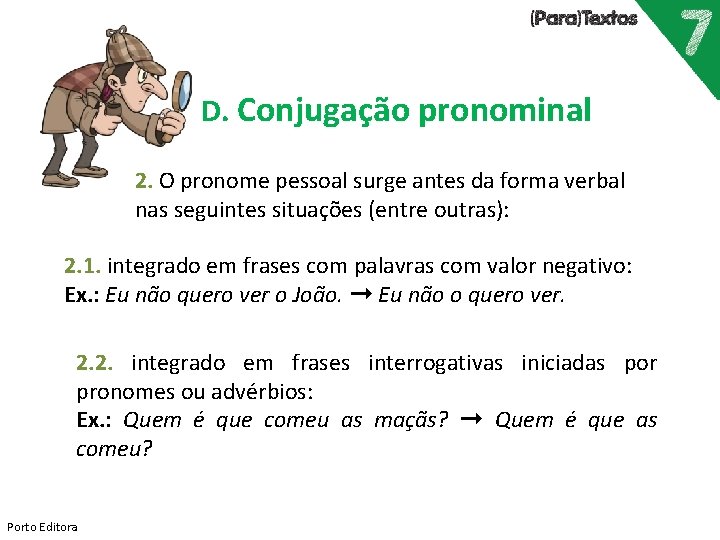 D. Conjugação pronominal 2. O pronome pessoal surge antes da forma verbal nas seguintes