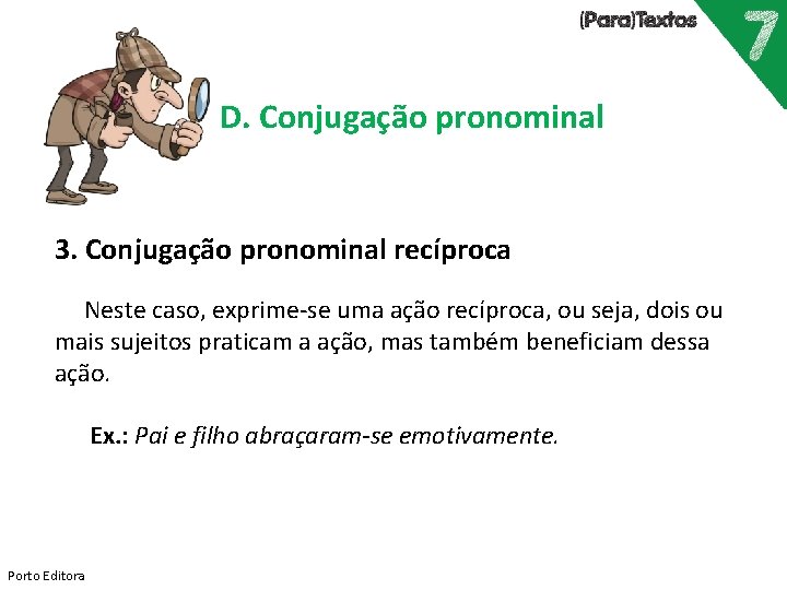 D. Conjugação pronominal 3. Conjugação pronominal recíproca Neste caso, exprime-se uma ação recíproca, ou