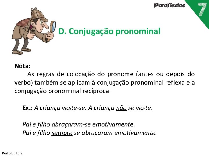 D. Conjugação pronominal Nota: As regras de colocação do pronome (antes ou depois do