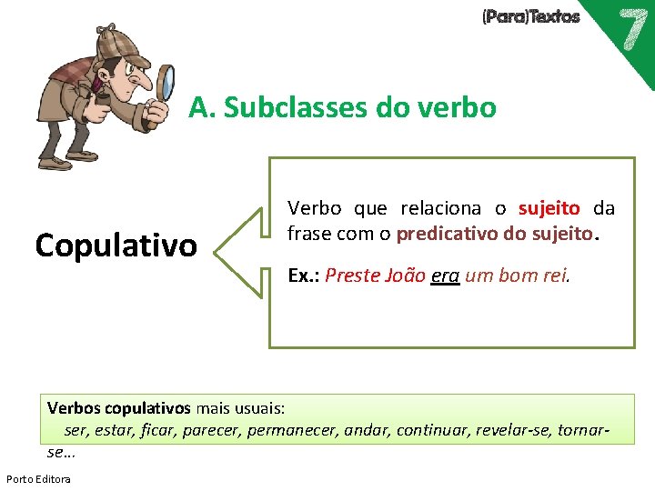 A. Subclasses do verbo Copulativo Verbo que relaciona o sujeito da frase com o