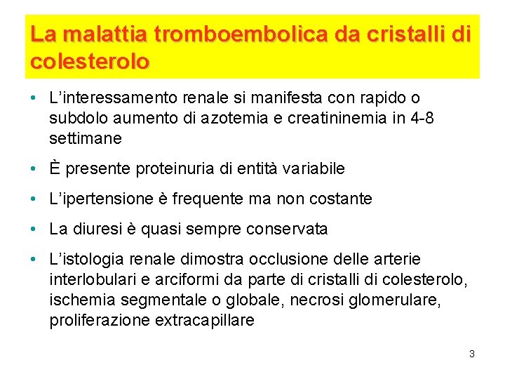 La malattia tromboembolica da cristalli di colesterolo • L’interessamento renale si manifesta con rapido