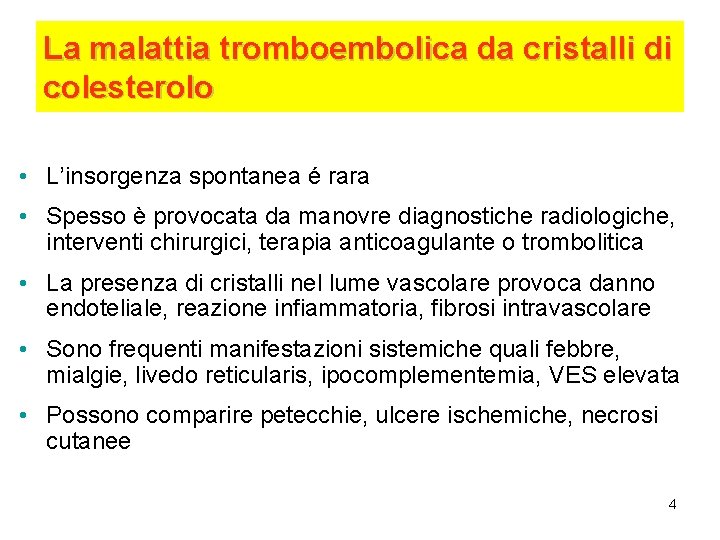 La malattia tromboembolica da cristalli di colesterolo • L’insorgenza spontanea é rara • Spesso