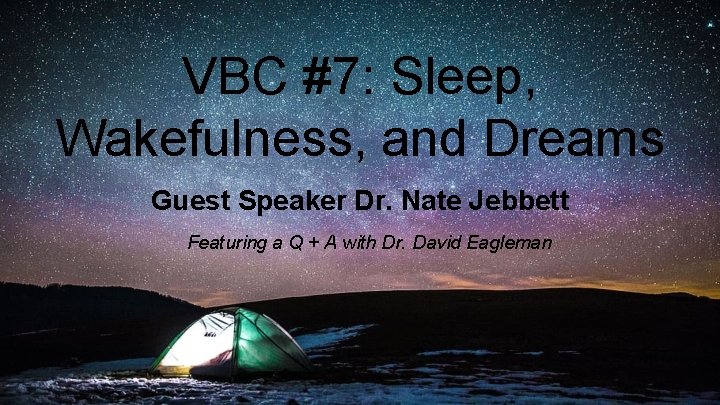 VBC #7: Sleep, Wakefulness, and Dreams Guest Speaker Dr. Nate Jebbett Featuring a Q