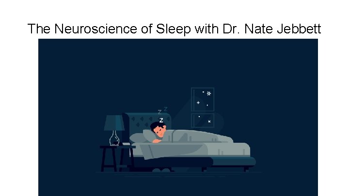 The Neuroscience of Sleep with Dr. Nate Jebbett 