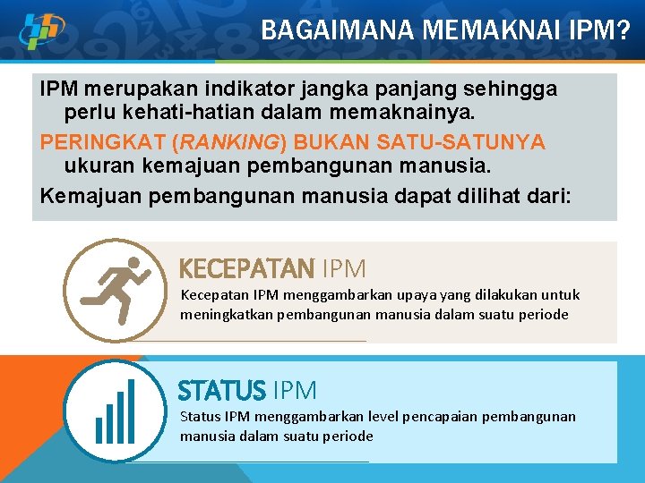 BAGAIMANA MEMAKNAI IPM? IPM merupakan indikator jangka panjang sehingga perlu kehati-hatian dalam memaknainya. PERINGKAT