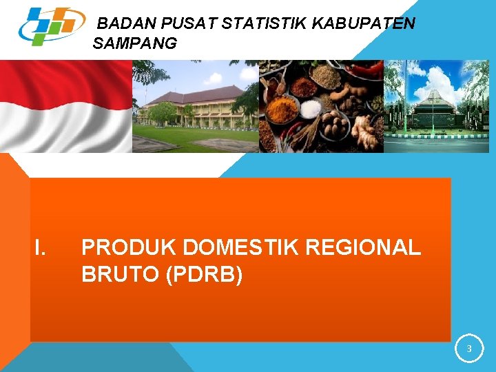 BADAN PUSAT STATISTIK KABUPATEN SAMPANG I. PRODUK DOMESTIK REGIONAL BRUTO (PDRB) 3 
