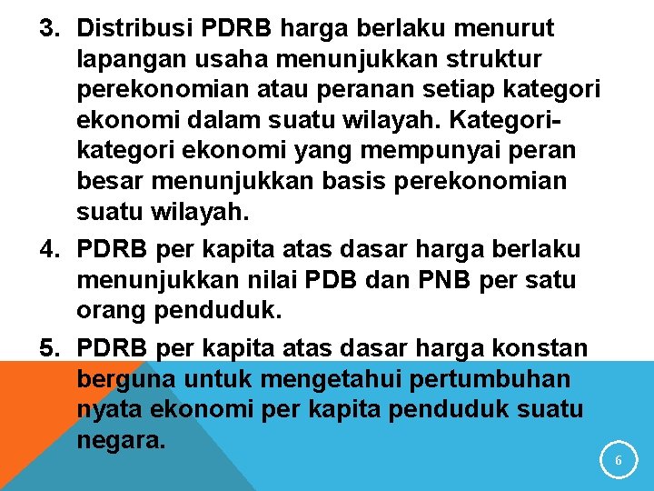 3. Distribusi PDRB harga berlaku menurut lapangan usaha menunjukkan struktur perekonomian atau peranan setiap