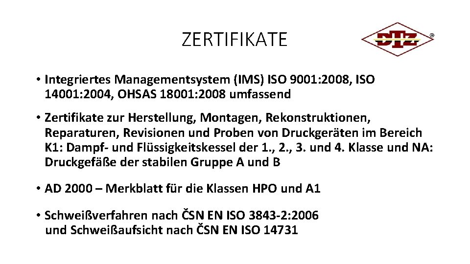 ZERTIFIKATE • Integriertes Managementsystem (IMS) ISO 9001: 2008, ISO 14001: 2004, OHSAS 18001: 2008