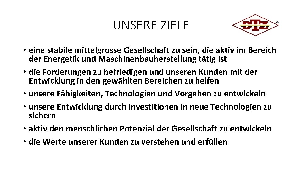 UNSERE ZIELE • eine stabile mittelgrosse Gesellschaft zu sein, die aktiv im Bereich der