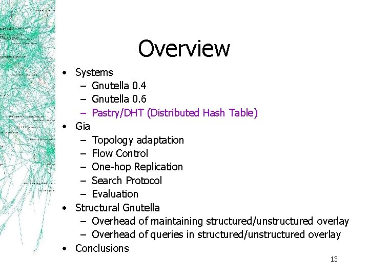 Overview • Systems – Gnutella 0. 4 – Gnutella 0. 6 – Pastry/DHT (Distributed