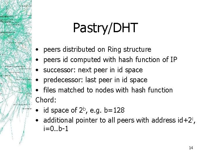 Pastry/DHT • peers distributed on Ring structure • peers id computed with hash function